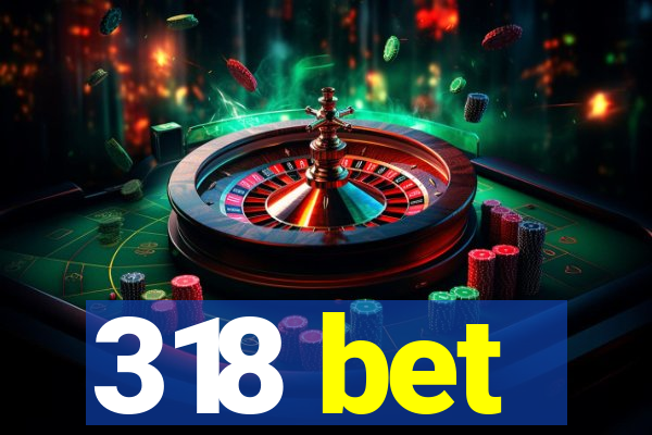 318 bet